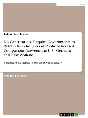 cover image of Do Constitutions Require Governments to Refrain from Religion in Public Schools? a Comparison Between the U.S., Germany and New Zealand: 3 Different Countries, 3 Different Approaches?